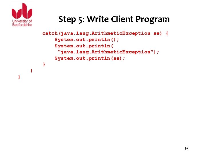 Step 5: Write Client Program catch(java. lang. Arithmetic. Exception ae) { System. out. println();