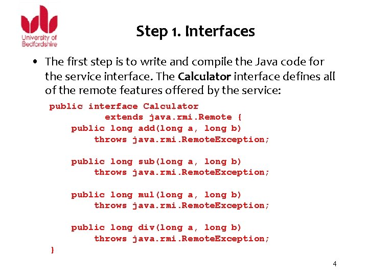Step 1. Interfaces • The first step is to write and compile the Java