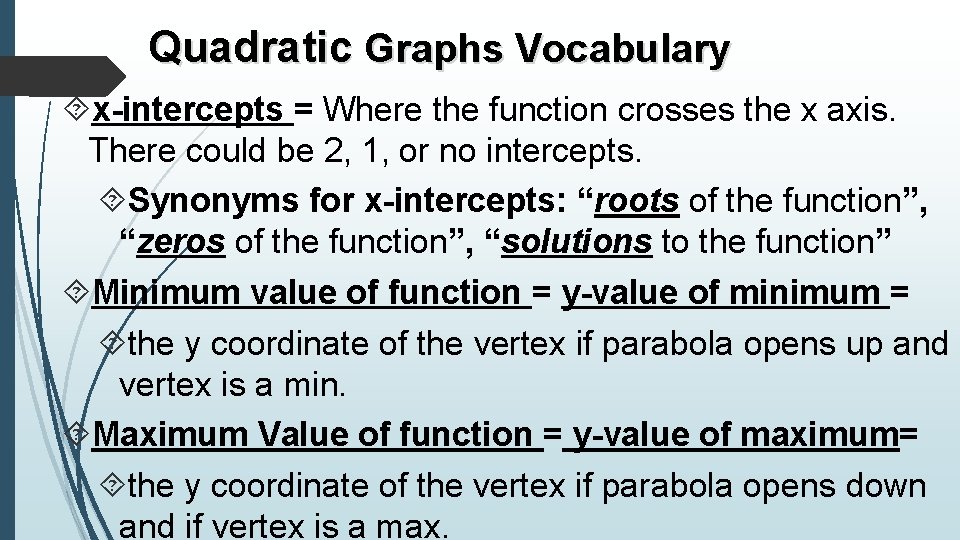 Quadratic Graphs Vocabulary x-intercepts = Where the function crosses the x axis. There could