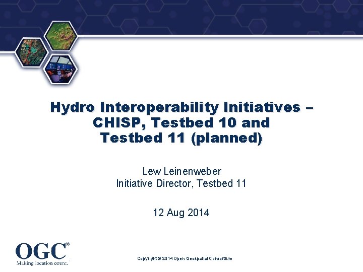 ® Hydro Interoperability Initiatives – CHISP, Testbed 10 and Testbed 11 (planned) Lew Leinenweber