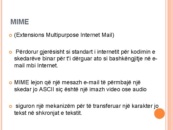 MIME (Extensions Multipurpose Internet Mail) Përdorur gjerësisht si standart i internetit për kodimin e
