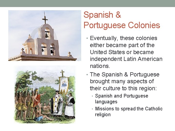 Spanish & Portuguese Colonies • Eventually, these colonies either became part of the United Spanish & Portuguese Colonies • Eventually, these colonies either became part of the United