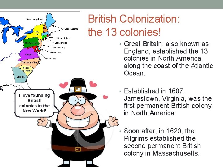 British Colonization: the 13 colonies! • Great Britain, also known as England, established the British Colonization: the 13 colonies! • Great Britain, also known as England, established the