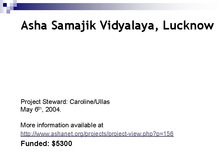 Asha Samajik Vidyalaya, Lucknow Project Steward: Caroline/Ullas May 6 th, 2004. More information available