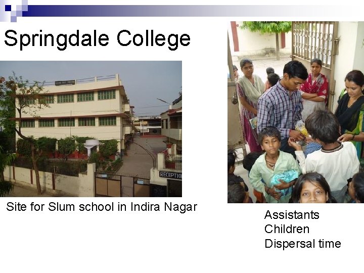 Springdale College Site for Slum school in Indira Nagar Assistants Children Dispersal time 