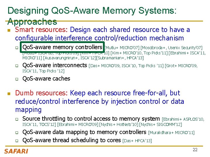Designing Qo. S-Aware Memory Systems: Approaches n Smart resources: Design each shared resource to Designing Qo. S-Aware Memory Systems: Approaches n Smart resources: Design each shared resource to