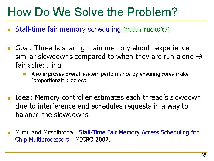 How Do We Solve the Problem? n n Stall-time fair memory scheduling Goal: Threads How Do We Solve the Problem? n n Stall-time fair memory scheduling Goal: Threads