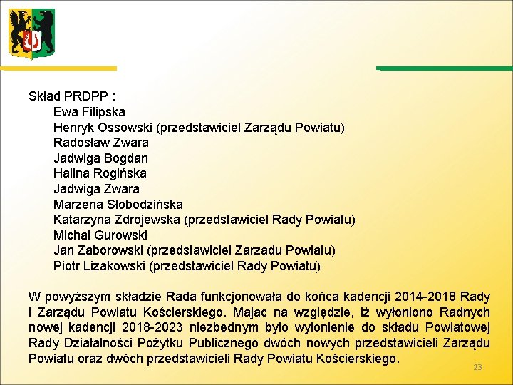 Skład PRDPP : Ewa Filipska Henryk Ossowski (przedstawiciel Zarządu Powiatu) Radosław Zwara Jadwiga Bogdan