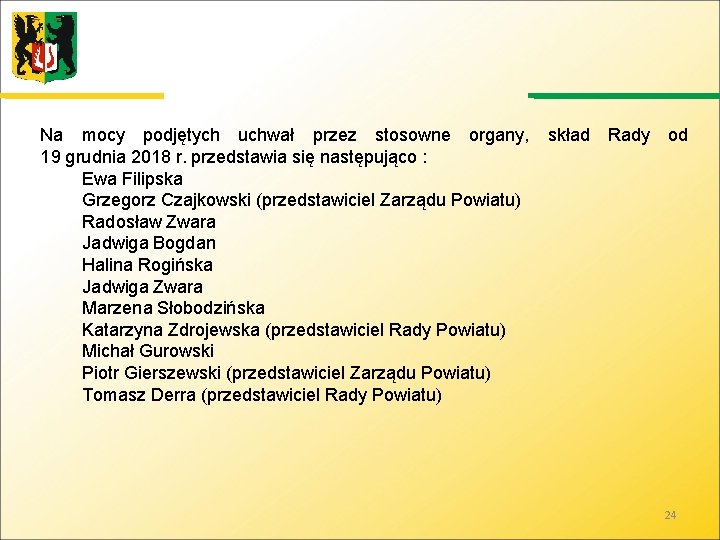 Na mocy podjętych uchwał przez stosowne organy, 19 grudnia 2018 r. przedstawia się następująco