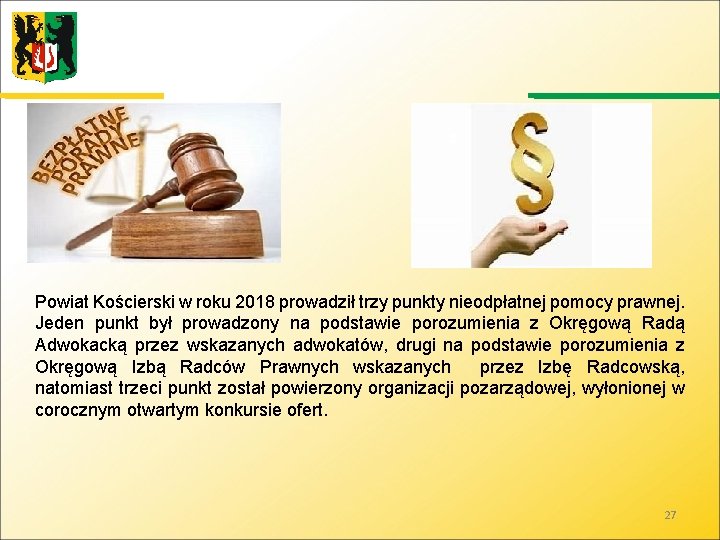 Powiat Kościerski w roku 2018 prowadził trzy punkty nieodpłatnej pomocy prawnej. Jeden punkt był