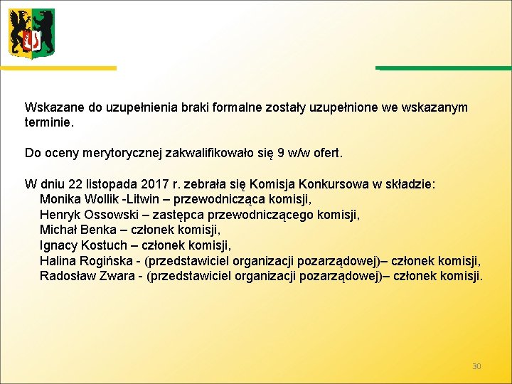 Wskazane do uzupełnienia braki formalne zostały uzupełnione we wskazanym terminie. Do oceny merytorycznej zakwalifikowało