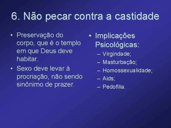 6. Não pecar contra a castidade • Preservação do • Implicações corpo, que é