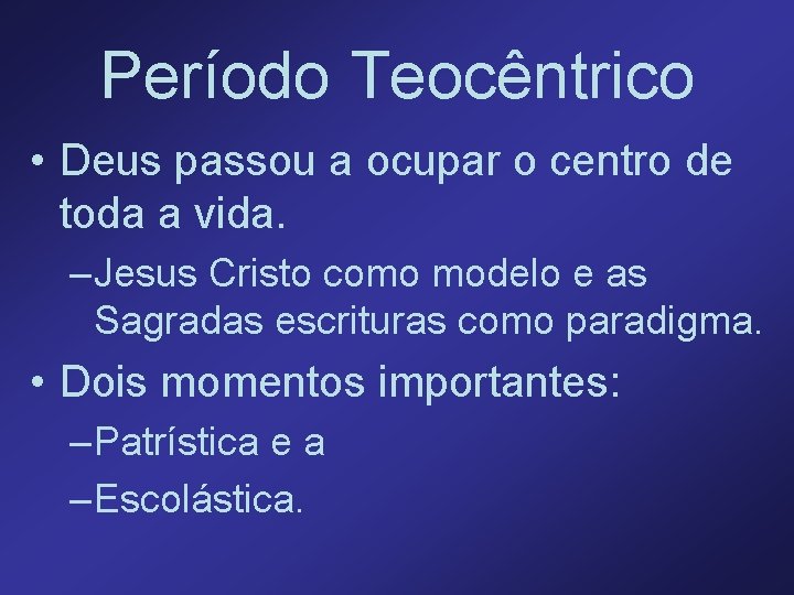 Período Teocêntrico • Deus passou a ocupar o centro de toda a vida. –