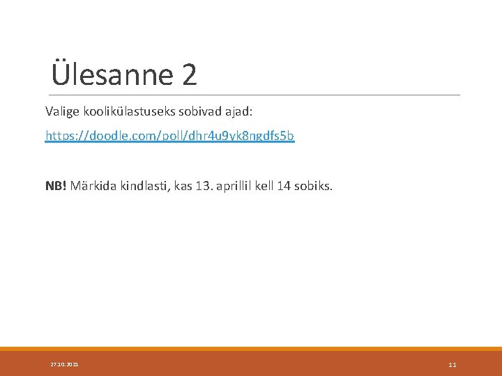 Ülesanne 2 Valige koolikülastuseks sobivad ajad: https: //doodle. com/poll/dhr 4 u 9 yk 8