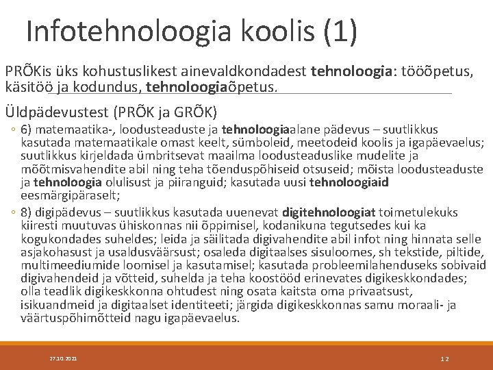 Infotehnoloogia koolis (1) PRÕKis üks kohustuslikest ainevaldkondadest tehnoloogia: tööõpetus, käsitöö ja kodundus, tehnoloogiaõpetus. Üldpädevustest