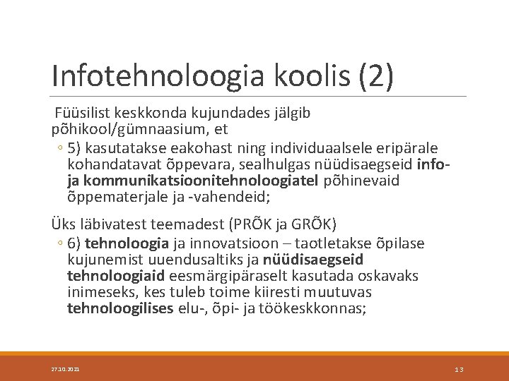 Infotehnoloogia koolis (2) Füüsilist keskkonda kujundades jälgib põhikool/gümnaasium, et ◦ 5) kasutatakse eakohast ning