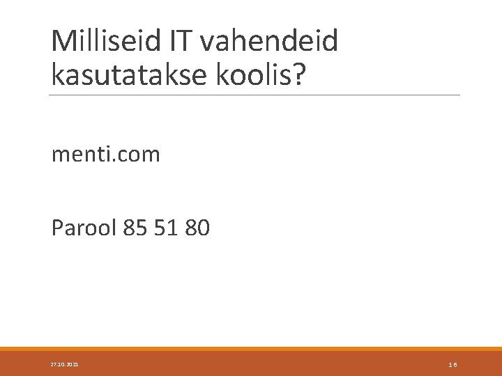 Milliseid IT vahendeid kasutatakse koolis? menti. com Parool 85 51 80 27. 10. 2021