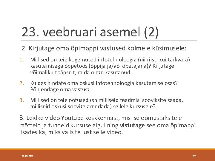 23. veebruari asemel (2) 2. Kirjutage oma õpimappi vastused kolmele küsimusele: 1. Millised on