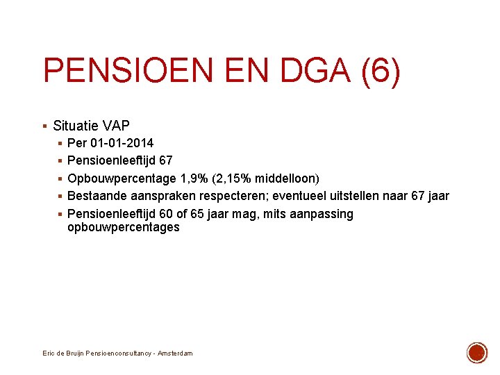 PENSIOEN EN DGA (6) § Situatie VAP § Per 01 -01 -2014 § Pensioenleeftijd