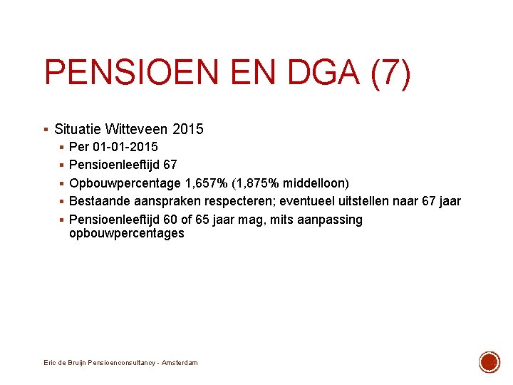 PENSIOEN EN DGA (7) § Situatie Witteveen 2015 § Per 01 -01 -2015 §