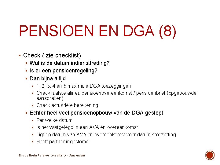 PENSIOEN EN DGA (8) § Check ( zie checklist) § Wat is de datum