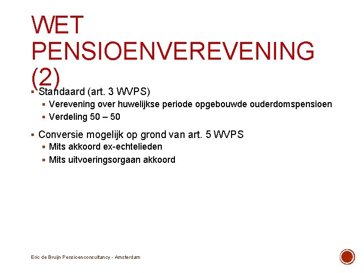 WET PENSIOENVEREVENING (2) Standaard (art. 3 WVPS) § § Verevening over huwelijkse periode opgebouwde