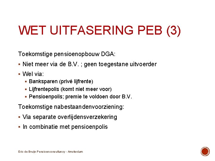 WET UITFASERING PEB (3) Toekomstige pensioenopbouw DGA: § Niet meer via de B. V.