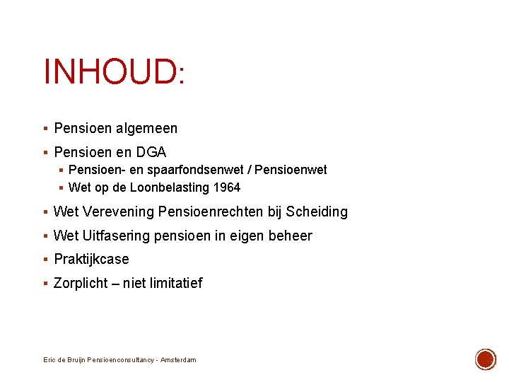 INHOUD: § Pensioen algemeen § Pensioen en DGA § Pensioen- en spaarfondsenwet / Pensioenwet