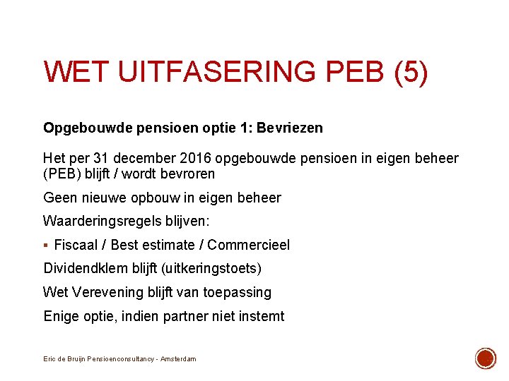 WET UITFASERING PEB (5) Opgebouwde pensioen optie 1: Bevriezen Het per 31 december 2016