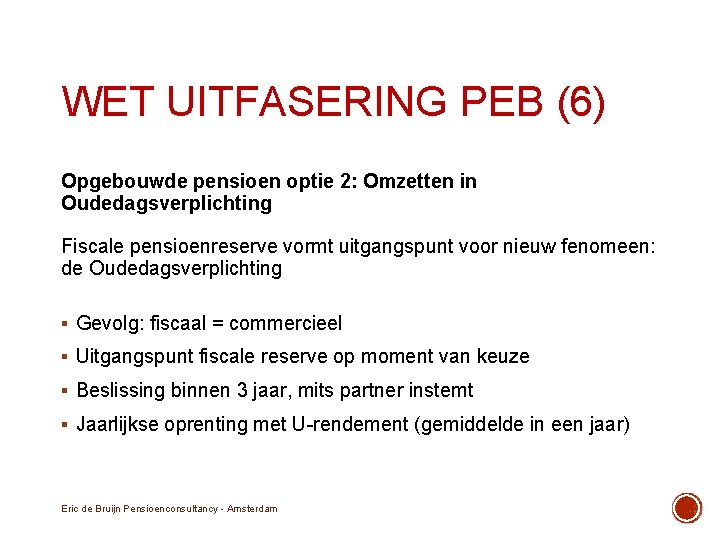 WET UITFASERING PEB (6) Opgebouwde pensioen optie 2: Omzetten in Oudedagsverplichting Fiscale pensioenreserve vormt