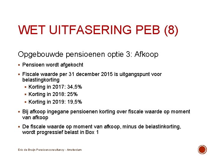 WET UITFASERING PEB (8) Opgebouwde pensioenen optie 3: Afkoop § Pensioen wordt afgekocht §