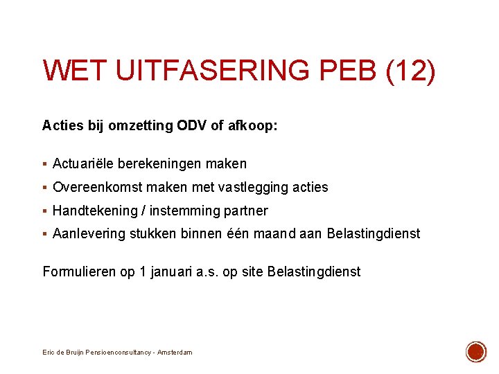 WET UITFASERING PEB (12) Acties bij omzetting ODV of afkoop: § Actuariële berekeningen maken