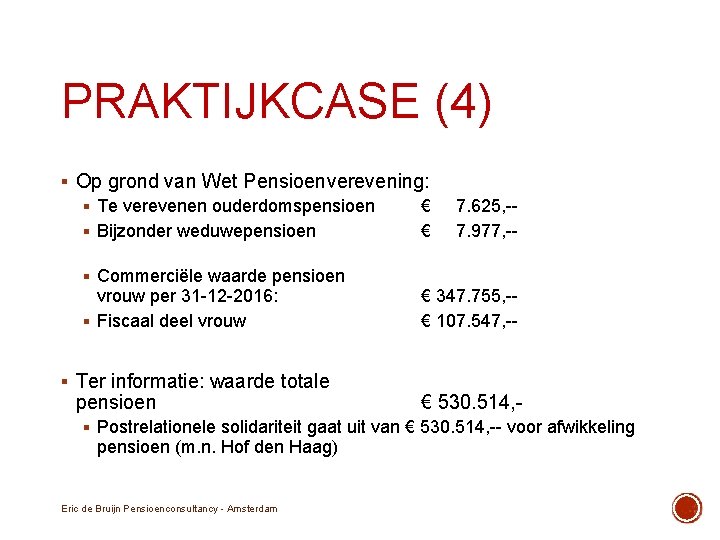 PRAKTIJKCASE (4) § Op grond van Wet Pensioenverevening: § Te verevenen ouderdomspensioen € §