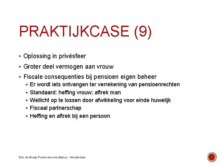 PRAKTIJKCASE (9) § Oplossing in privésfeer § Groter deel vermogen aan vrouw § Fiscale