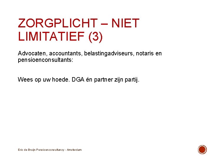 ZORGPLICHT – NIET LIMITATIEF (3) Advocaten, accountants, belastingadviseurs, notaris en pensioenconsultants: Wees op uw