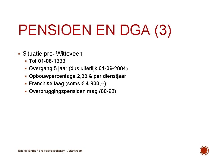 PENSIOEN EN DGA (3) § Situatie pre- Witteveen § Tot 01 -06 -1999 §