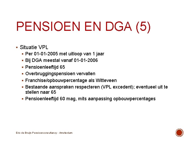 PENSIOEN EN DGA (5) § Situatie VPL § Per 01 -01 -2005 met uitloop