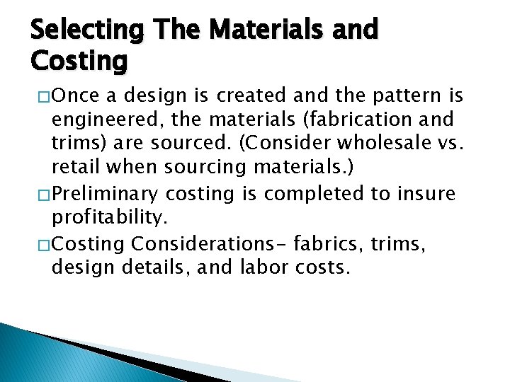 Selecting The Materials and Costing � Once a design is created and the pattern