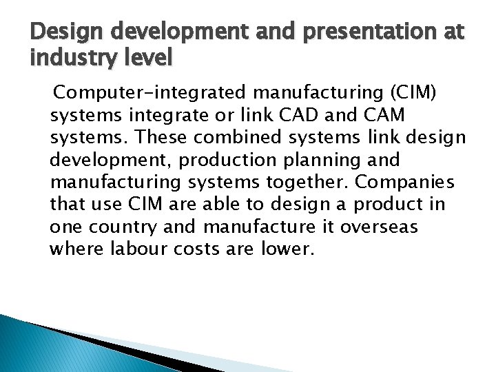 Design development and presentation at industry level Computer-integrated manufacturing (CIM) systems integrate or link
