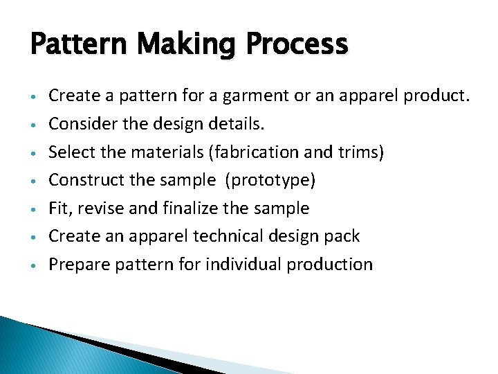Pattern Making Process • • Create a pattern for a garment or an apparel
