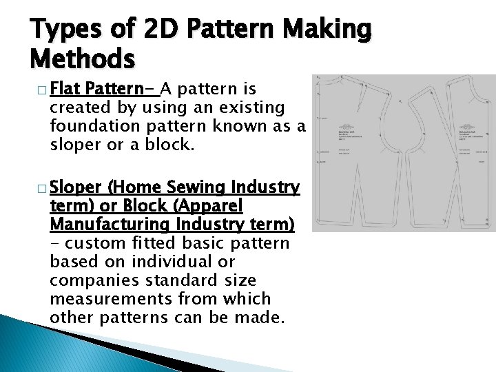 Types of 2 D Pattern Making Methods � Flat Pattern- A pattern is created