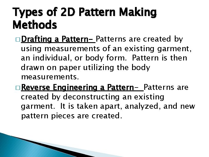 Types of 2 D Pattern Making Methods � Drafting a Pattern- Patterns are created