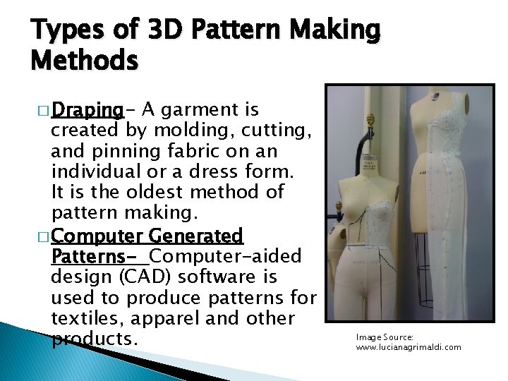 Types of 3 D Pattern Making Methods � Draping- A garment is created by