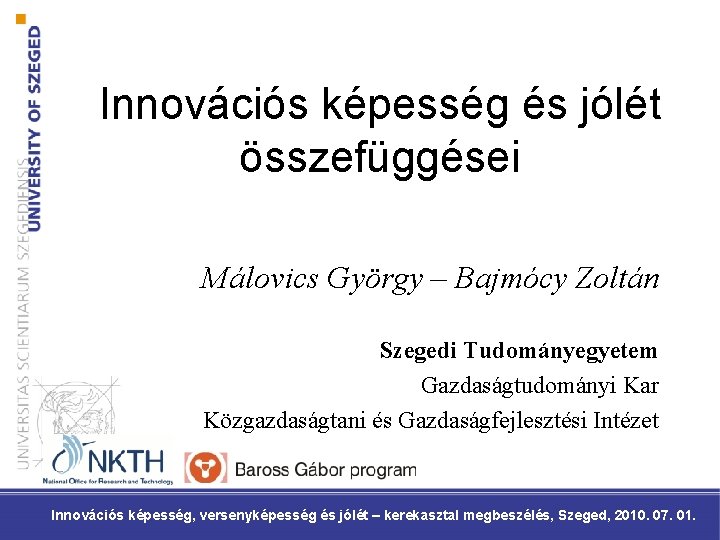 Innovációs képesség és jólét összefüggései Málovics György – Bajmócy Zoltán Szegedi Tudományegyetem Gazdaságtudományi Kar