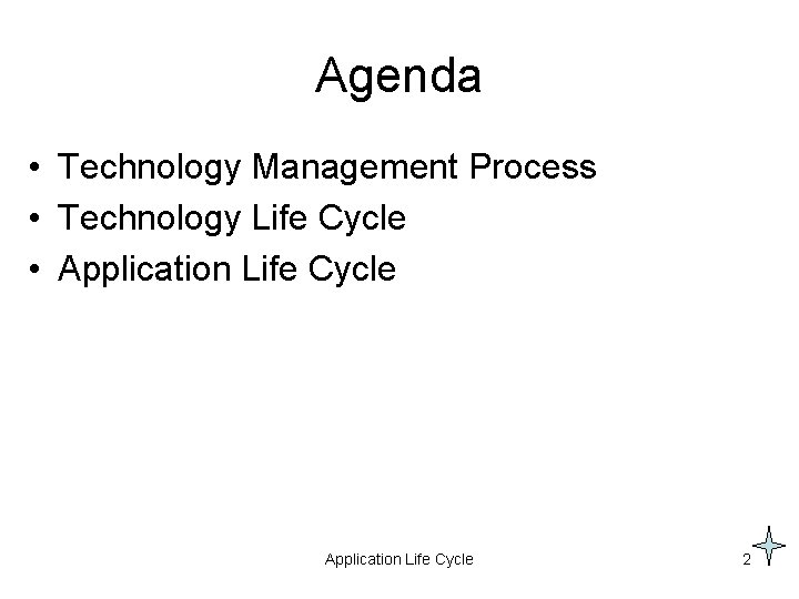 Agenda • Technology Management Process • Technology Life Cycle • Application Life Cycle 2