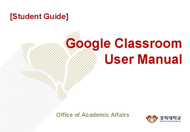 [Student Guide] Google Classroom User Manual Office of Academic Affairs 