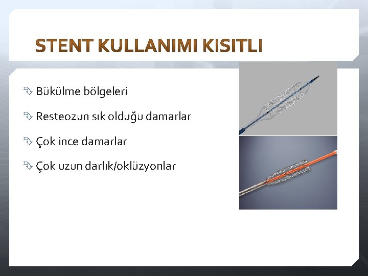  Bükülme bölgeleri Resteozun sık olduğu damarlar Çok ince damarlar Çok uzun darlık/oklüzyonlar 