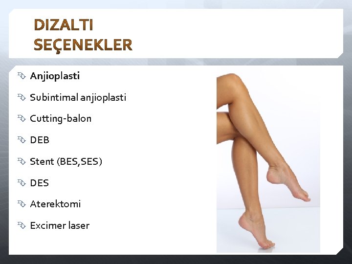  Anjioplasti Subintimal anjioplasti Cutting-balon DEB Stent (BES, SES) DES Aterektomi Excimer laser 