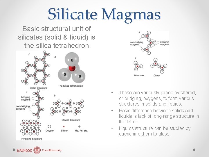 Silicate Magmas Basic structural unit of silicates (solid & liquid) is the silica tetrahedron