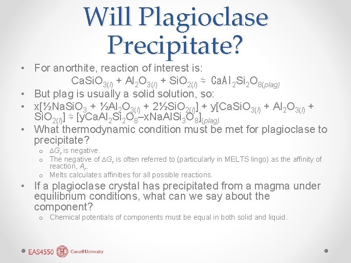 Will Plagioclase Precipitate? • For anorthite, reaction of interest is: Ca. Si. O 3(l)